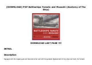[DOWNLOAD] PDF Battleships Yamato and Musashi (Anatomy of The
Ship)
DONWLOAD LAST PAGE !!!!
DETAIL
Battleships Yamato and Musashi (Anatomy of The Ship) by Battleships Yamato and Musashi (Anatomy of The Ship) Epub Battleships Yamato and Musashi (Anatomy of The Ship) Download vk Battleships Yamato and Musashi (Anatomy of The Ship) Download ok.ru Battleships Yamato and Musashi (Anatomy of The Ship) Download Youtube Battleships Yamato and Musashi (Anatomy of The Ship) Download Dailymotion Battleships Yamato and Musashi (Anatomy of The Ship) Read Online Battleships Yamato and Musashi (Anatomy of The Ship) mobi Battleships Yamato and Musashi (Anatomy of The Ship) Download Site Battleships Yamato and Musashi (Anatomy of The Ship) Book Battleships Yamato and Musashi (Anatomy of The Ship) PDF Battleships Yamato and Musashi (Anatomy of The Ship) TXT Battleships Yamato and Musashi (Anatomy of The Ship) Audiobook Battleships Yamato and Musashi (Anatomy of The Ship) Kindle Battleships Yamato and Musashi (Anatomy of The Ship) Read Online Battleships Yamato and Musashi (Anatomy of The Ship) Playbook Battleships Yamato and Musashi (Anatomy of The Ship) full page Battleships Yamato and Musashi (Anatomy of The Ship) amazon Battleships Yamato and Musashi (Anatomy of The Ship) free download Battleships Yamato and Musashi (Anatomy of The Ship) format PDF Battleships Yamato and Musashi (Anatomy of The Ship) Free read And download Battleships Yamato and Musashi (Anatomy of The Ship) download Kindle
Description
Equipped with the largest guns and heaviest armor and with the greatest displacement of any ship ever built, the Yamato
 