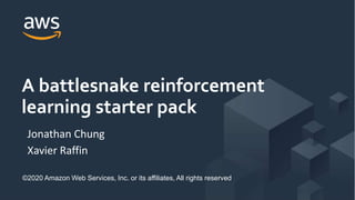 A battlesnake reinforcement
learning starter pack
Jonathan Chung
Xavier Raffin
©2020 Amazon Web Services, Inc. or its affiliates, All rights reserved
 