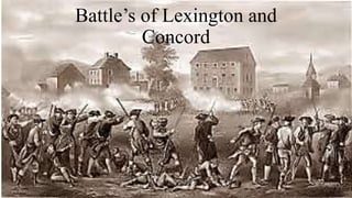 Battle’s of Lexington and
Concord
 