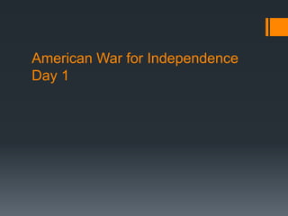 American War for Independence 
Day 1 
 