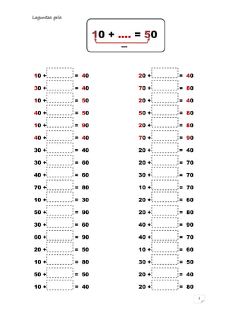 Laguntza gela

10 + .... = 50

10 +

= 40

20 +

= 40

30 +

= 40

70 +

= 80

10 +

= 50

20 +

= 40

40 +

= 50

50 +

= 80

10 +

= 90

20 +

= 80

40 +

= 40

70 +

= 90

30 +

= 40

20 +

= 40

30 +

= 60

20 +

= 70

40 +

= 60

30 +

= 70

70 +

= 80

10 +

= 70

10 +

= 30

20 +

= 60

50 +

= 90

20 +

= 80

30 +

= 60

40 +

= 90

60 +

= 90

40 +

= 70

20 +

= 50

10 +

= 60

10 +

= 80

30 +

= 50

50 +

= 50

20 +

= 40

10 +

= 40

20 +

= 80
2

 
