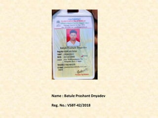Name : Batule Prashant Dnyadev
Reg. No.: VSBT-42/2018
 