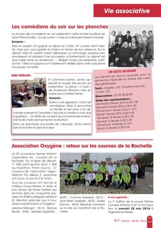 11
N°7 / Janvier - février / 2016
Vie associative
Les comédiens du soir sur les planches
Association Oxygène : retour sur les courses de la Rochelle
La troupe des comédiens du soir présentent cette année la pièce de
Jean-Pierre Audier « Ça se corse ! » mise en scène par Rozenn Fournier.
Synopsis :
Elisa et Joseph ont gagné un séjour en Corse. Un couple vient habi-
ter chez eux, pour garder la maison le temps de leur absence. Sur le 
départ, Elisa et Joseph voient débarquer un entourage quelque peu 
envahissant et subissent une succession d’événements. Le départ est 
sans cesse remis au lendemain … Malgré toutes ces péripéties, parti-
ront-ils ? Rires et suspens sont habilement distillés dans cette turbulente 
et joyeuse comédie.
Le 29 novembre dernier étaient
organisées les courses de la
Rochelle. Sur la ligne de départ,
11 000 participants dont 7 000
au marathon. Parmi ceux-ci, 21
coureurs de l’association argen-
tréenne. Par ailleurs, 2 personnes
ont couru le duo et 3 le 10 km.
Tous les coureurs ont donné le
meilleur d’eux-mêmes. A noter, le
bon temps de Didier Delière qui
termine dans les cinquante pre-
miers en 2h48 (catégorie vétérant
2). Mention spéciale aux 6 nou-
veaux marathoniens d’Oxygène :
Jérome Maingot : 3h10 ; Marcel
Reuzé : 3h56 ; Isabelle Segrétain :
4h09 ; Corinne Fesselier :4h15 ;
Jean-Marc Fesselier : 4h32 ; Gisèle
Racine : 4h34. Résultats complets
sur le site du marathon de la Ro-
chelle.
En première partie, venez ap-
plaudir la troupe des jeunes qui
présentera la pièce « L’oubli »
de Guillaume Moraine mise en
scène par Christèle Perrier.
Synopsis :
Suite à une agression, Victor est 
amnésique.  Mais  à  rencontrer 
sa famille et ses amis, il se de-
mande vraiment si l’amnésie n’est pas un meilleur choix que 
la guérison ... Un drôle de complot qui concerne des enlève-
ments de chats vient pimenter la situation.
Dans ce spectacle aux limites de l’absurde, Victor devra 
faire le tri entre le réel et le rêve.
Un geste solidaire
Les bénéfices seront reversés pour la
recherche médicale en faveur des mala-
dies génétiques.
Tarifs : Adultes : 6 € / Enfants moins de
12 ans : 3 €
Réservations : 02 99 96 80 99
Dates des représentations :
Vendredi 5 février 2016 à 20 h 30
Samedi 6 février 2016 à 20 h 30
Dimanche 7 février 2016 à 15 h
Mardi 9 février 2016 à 20 h 30
Vendredi 12 février à 20 h 30
Samedi 13 février à 20 h 30
Dimanche 14 février à 15 h
Mardi 16 février à 20 h 30
Sans oublier :
A vos agendas :
La 7e
édition de la course Nature
(courses enfants, 6 et 12 km) aura
lieu le samedi 28 mai 2016 à
Argentré-du-Plessis.
 