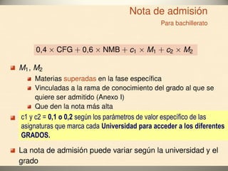 c1 y c2 = 0,1 o 0,2 según los parámetros de valor específico de las
asignaturas que marca cada Universidad para acceder a los diferentes
GRADOS.
 