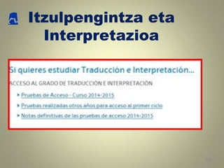 29
Itzulpengintza eta
Interpretazioa
 