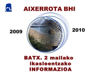 AIXERROTA   BHI BATX. 2 mailako ikasleentzako INFORMAZIOA 2009 2010 