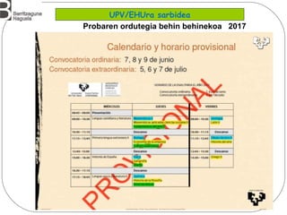 Probaren ordutegia behin behinekoa 2017
UPV/EHUra sarbidea
 