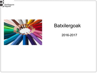 Batxilergoak
2016-2017
 