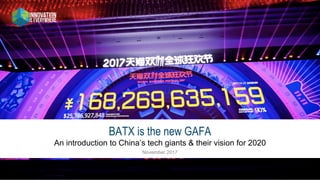November 2017
An introduction to China’s tech giants & their vision for 2020
BATX is the new GAFA
 