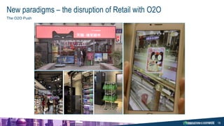 18
New paradigms – the disruption of Retail with O2O
The O2O Push
 