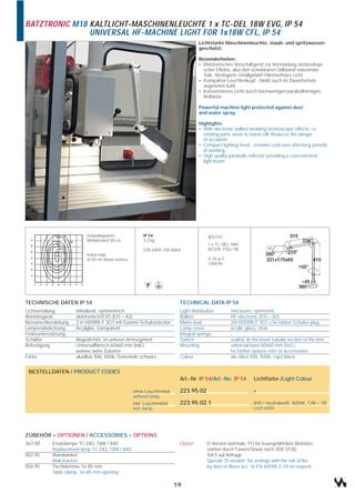 BATZTRONIC M18 KALTLICHT-MASCHINENLEUCHTE 1 x TC-DEL 18W EVG, IP 54
               UNIVERSAL HF-MACHINE LIGHT FOR 1x18W CFL, IP 54
                                                                                   Lichtstarke Maschinenleuchte, staub- und spritzwasser-
                                                                                   geschützt.

                                                                                   Besonderheiten:
                                                                                   • Elektronisches Vorschaltgerät zur Vermeidung stroboskopi-
                                                                                     scher Effekte, also den scheinbaren Stillstand rotierender
                                                                                     Teile. Verringerte Unfallgefahr! Flimmerfreies Licht.
                                                                                   • Kompakter Leuchtenkopf - bleibt auch im Dauerbetrieb
                                                                                     angenehm kühl
                                                                                   • Konzentriertes Licht durch hochwertigen parabolförmigen
                                                                                     Reflektor

                                                                                   Powerful machine light protected against dust
                                                                                   and water spray.

                                                                                   Highlights:
                                                                                   • With electronic ballast avoiding stroboscopic effects, i.e.
                                                                                     rotating parts seem to stand still. Reduces the danger
                                                                                     of accident!
                                                                                   • Compact lighting head - remains cool even after long periods
                                                                                     of working
                                                                                   • High quality parabolic reflector providing a concentrated
                                                                                     light beam




                           Isoluxdiagramm,               IP 54
                           Meßabstand 50 cm              3,3 kg
                                                                                        1 x TC-DEL 18W
                                                         230-240V~/50-60Hz              (ILCOS: FSQ-18)
                           Isolux map
                           at 50 cm above surface                                       G 24 q-2
                                                                                        1200 lm




TECHNISCHE DATEN IP 54                                                    TECHNICAL DATA IP 54
Lichtverteilung        mittelbreit, symmetrisch                           Light distribution       mid beam, symmetric
Betriebsgerät          elektronisch/EVG (EEI = A2)                        Ballast                  HF-electronic (EEI = A2)
Netzanschlussleitung   2 m H05RN-F 3G1 mit Gummi-Schukostecker            Mains lead               2m H05RN-F 3G1 c/w rubber Schuko-plug
Lampenabdeckung        Acrylglas, transparent                             Lamp cover               acrylic glass, clear
Federunterstützung     -                                                  Integral springs         -
Schalter               Abgedichtet, im unteren Armsegment                 Switch                   sealed, iin the lower tubular section of the arm
Befestigung            Universalflansch 60x60 mm (inkl.)                  Mounting                 universal base 60x60 mm (incl.),
                       weitere siehe Zubehör                                                       for further options refer to accessories
Farbe                  alusilber RAL 9006, Seitenteile schwarz            Colour                   alu-silver RAL 9006, caps black


 BESTELLDATEN / PRODUCT CODES
                                                                          Art.-Nr. IP 54/Art.-No. IP 54        Lichtfarbe /Light Colour

                                                    ohne Leuchtmittel     223.95.02                            x
                                                    without lamp
                                                    inkl. Leuchtmittel    223.95.02.1                          840 / neutralweiß, 4000K, CRI = 1B
                                                    incl. lamp                                                 cool white




ZUBEHÖR + OPTIONEN / ACCESSORIES + OPTIONS
367.00      Ersatzlampe TC-DEL 18W / 840                                  Option        D-Version (vormals: FF) für feuergefährdete Betriebs-
            Replacement lamp TC-DEL 18W / 840                                           stätten durch Fasern/Staub nach VDE 0100
002.95      Wandwinkel                                                                  Teil 5 auf Anfrage
            Wall bracket                                                                Special “D-version” for settings with the risk of fire
004.95      Tischklemme 16-85 mm                                                        by dust or fibres acc. to EN 60598-2-24 on request
            Table clamp, 16-85 mm opening

                                                                         19
 
