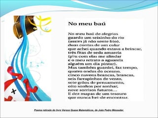 Poema retirado do livro Versos Quase Matemáticos, de João Pedro Mésseder.
 