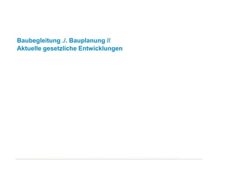Norbert Stang – Christoph Hain | April 2014
Baubegleitung ./. Bauplanung //
Aktuelle gesetzliche Entwicklungen
Fachgespräch
Planer
 