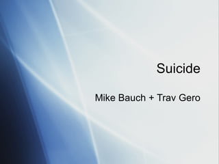 Suicide Mike Bauch + Trav Gero 