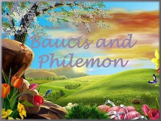 Baucis and
Philemon
 