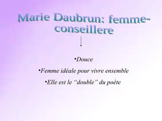 Marie Daubrun: femme-  conseillere Douce Femme idéale pour vivre ensemble Elle est le “double” du poète  