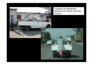 Transport der gebogenen
Stahlrohre von Quito nach San
Lorenzo
 