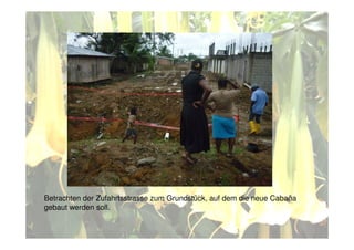 Betrachten der Zufahrtsstrasse zum Grundstück, auf dem die neue Cabaña
gebaut werden soll.
 