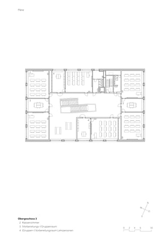 Pläne

2

4

3

3

4

N
W
O

Obergeschoss 3
2 Klassenzimmer
3 (Vorbereitungs-) Gruppenraum
4 (Gruppen-) Vorbereitungsraum Lehrpersonen

S

0

2

4

6

10

 