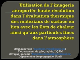 Baudouin Yves (baudouin.yves@uqam.ca)
Département de géographie, UQAM
Cavayas François (francois.cavayas@umontreal.ca)
Département de géographie, UdeM

 
