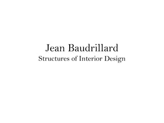 Jean Baudrillard Structures of Interior Design 