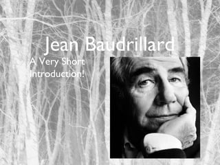 Jean Baudrillard

A Very Short
Introduction!

 