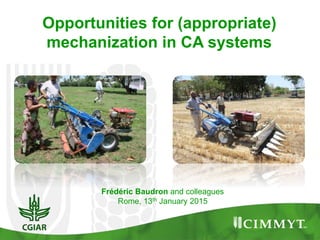 Frédéric Baudron and colleagues
Rome, 13th January 2015
Opportunities for (appropriate)
mechanization in CA systems
 