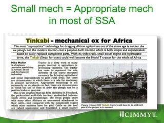 Small mech = Appropriate mech
in most of SSA
 