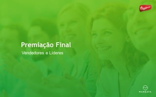 Premiação Final
Vendedores e Líderes
 