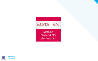Matalan
Closer & ITV
Partnership

 