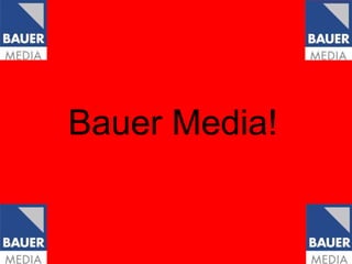 Bauer Media!
 