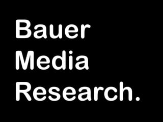 Bauer
Media
Research.

 