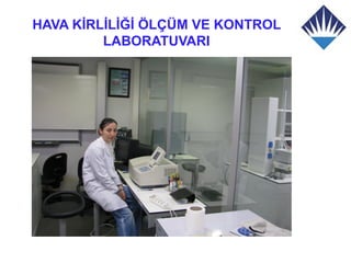 HAVA KİRLİLİĞİ ÖLÇÜM VE KONTROL
         LABORATUVARI
 