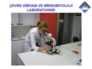 ÇEVRE KİMYASI VE MİKROBİYOLOJİ
        LABORATUVARI
 