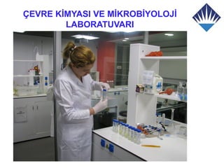 ÇEVRE KİMYASI VE MİKROBİYOLOJİ
        LABORATUVARI
 