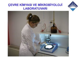 ÇEVRE KİMYASI VE MİKROBİYOLOJİ
        LABORATUVARI
 