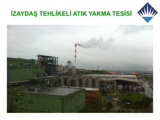 İZAYDAŞ TEHLİKELİ ATIK YAKMA TESİSİ
 