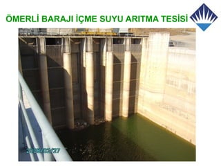 ÖMERLİ BARAJI İÇME SUYU ARITMA TESİSİ
 