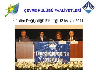 ÇEVRE KULÜBÜ FAALİYETLERİ

• “İklim Değişikliği” Etkinliği 13 Mayıs 2011
 