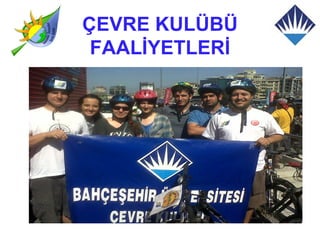 ÇEVRE KULÜBÜ
 FAALİYETLERİ
 