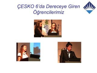 ÇESKO 6’da Dereceye Giren
     Öğrencilerimiz
 