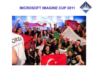 MICROSOFT IMAGINE CUP 2011
 