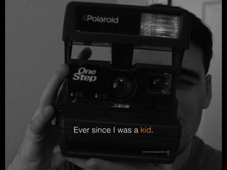 Ever since I was a kid.
self portrait photography done by me
 