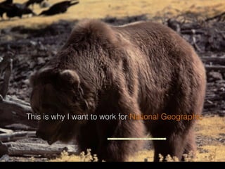 This is why I want to work for National Geographic
"https://www.ﬂickr.com/photos/29925020@N03/3898176036/">fortherock</a> via <a
 