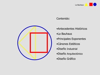 La Bauhaus <ul><li>Contenido: </li></ul><ul><li>Antecedentes Históricos </li></ul><ul><li>La Bauhaus </li></ul><ul><li>Pri...