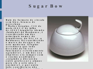 Breuer, que era o encarregado pela oficina de móveis da Bauhaus, aos 22 anos, andando de bicicleta, notou que o guidão em tubo de aço poderia ser moldado de diversas formas e, por que não, poderia ser utilizado como estrutura para móveis. 