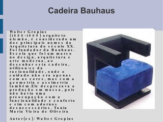 Sugar Bow Bule de formato de circulo sem bico, branca de porcelana.  “Walter Gropius, ( 28 de maio,1883-5 de julho de,1969) Arquiteto Alemão ,fundador da Bauhause, é considerado um dos principais nomes da arquitetura, do Séc xx ,a Bauhause foi considerado o marco do design e da arte moderna. Gropius acreditava que todo desenho devia ser funcional e esteticamente agradável , e um dos seu objetivos era romper com o ensino acadêmico ,surgindo a discursão entre professor e alunos para ele a arte não é ensinável , e por outro lado considerava não haver a diferença entre o artesão e o artista numa tentativa de valorizar o trabalho manual ,e de instituir a junção entre artista e artesão que assim mutuamente se enriqueciam “. Julieta Cristina de Lima Moura  Autor(es) : Walter Gropius  