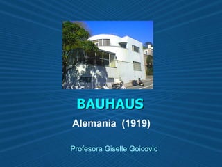 BAUHAUS Alemania  (1919) Profesora Giselle Goicovic 
