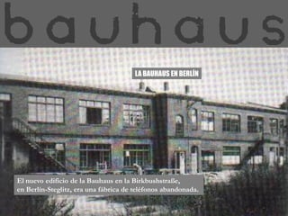 LA BAUHAUS EN BERLÍN




El nuevo edificio de la Bauhaus en la Birkbushstraße,
en Berlín-Steglitz, era una fábrica de teléfonos abandonada.
 
