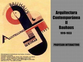 Arquitectura
Contemporánea
      II
   Bauhaus
     1919-1933



PROFESOR INTERACTIVO
 